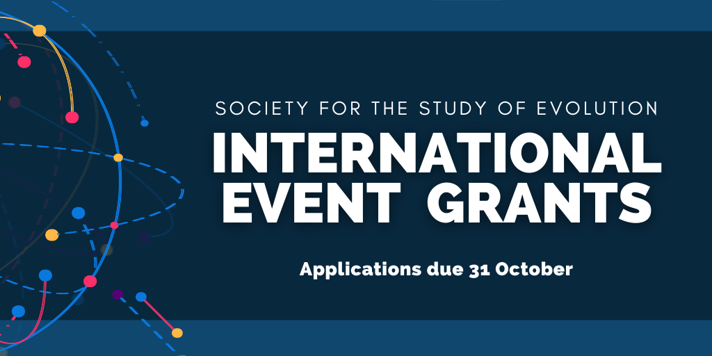 Text: Society for the Study of Evolution International Event Grants, Applications due 31 October.